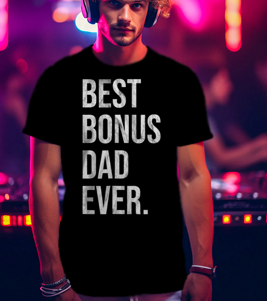 Best Bonus Dad Ever Stepdad T-Shirt