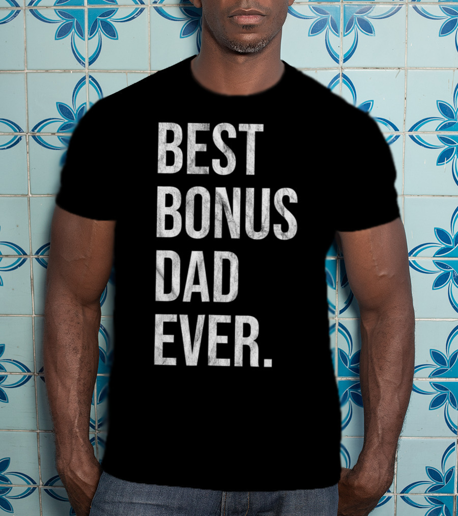 Best Bonus Dad Ever Stepdad T-Shirt