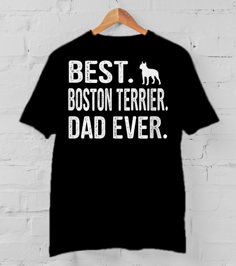 Best Boston Terrier Dad Ever Dog T-Shirt