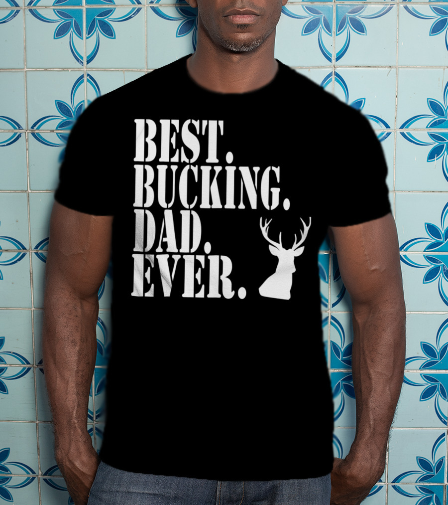 Best Bucking Dad Ever Hunting Deer Head Funny S97 T-Shirt