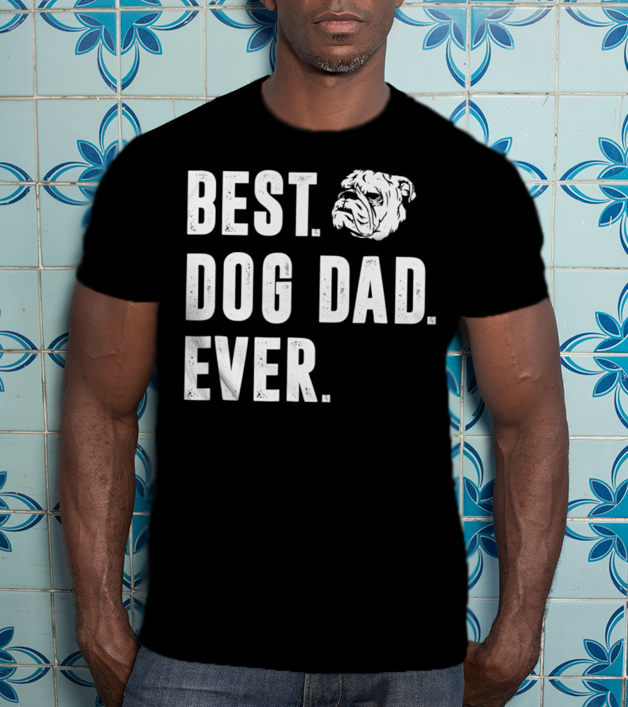 Best Dog Dad Ever Funny Bulldog Lover Daddy98 T-Shirt
