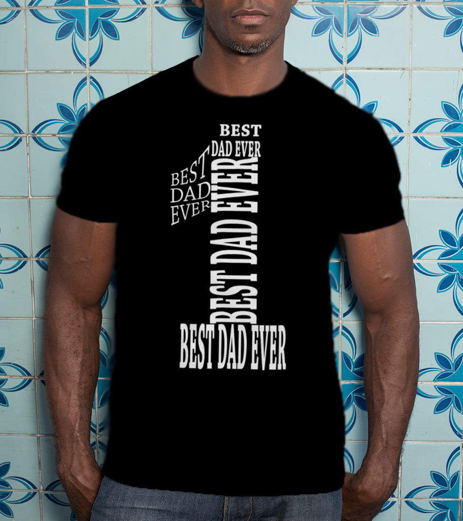 Best Dad Ever In Number One Text T-Shirt