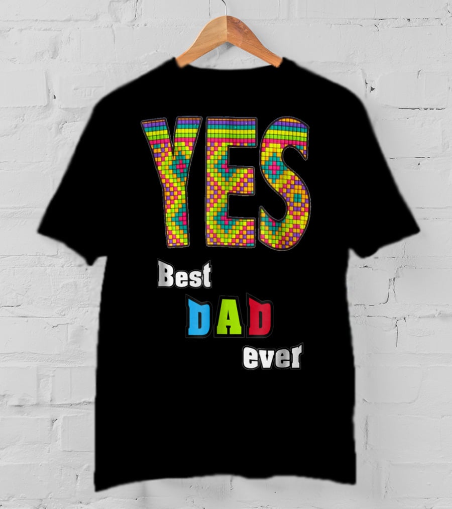 YES Best Dad Ever S48 Colorful T-Shirt