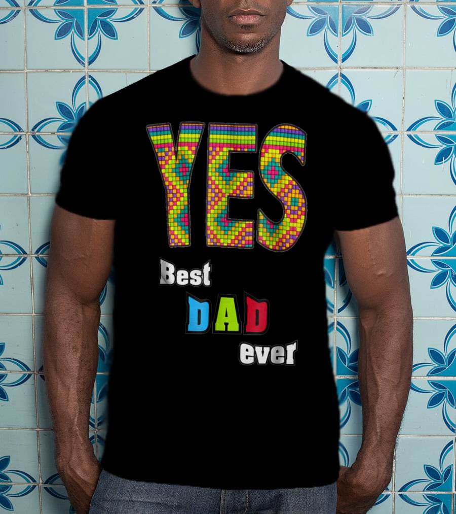YES Best Dad Ever S48 Colorful T-Shirt