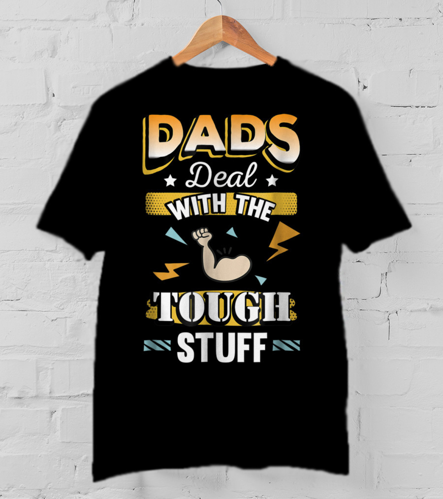 Dads Deal With The Tough Stuff T-Shirt