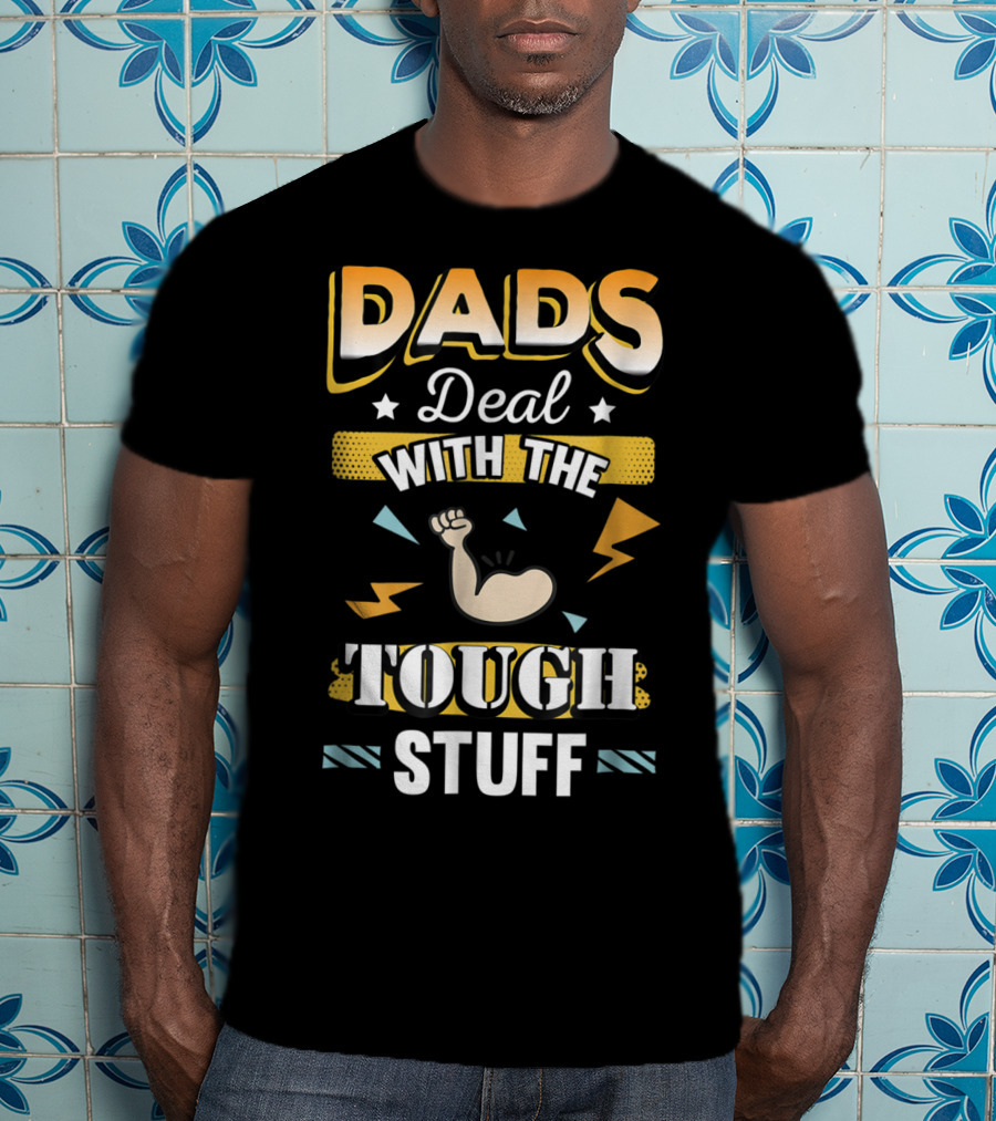 Dads Deal With The Tough Stuff T-Shirt
