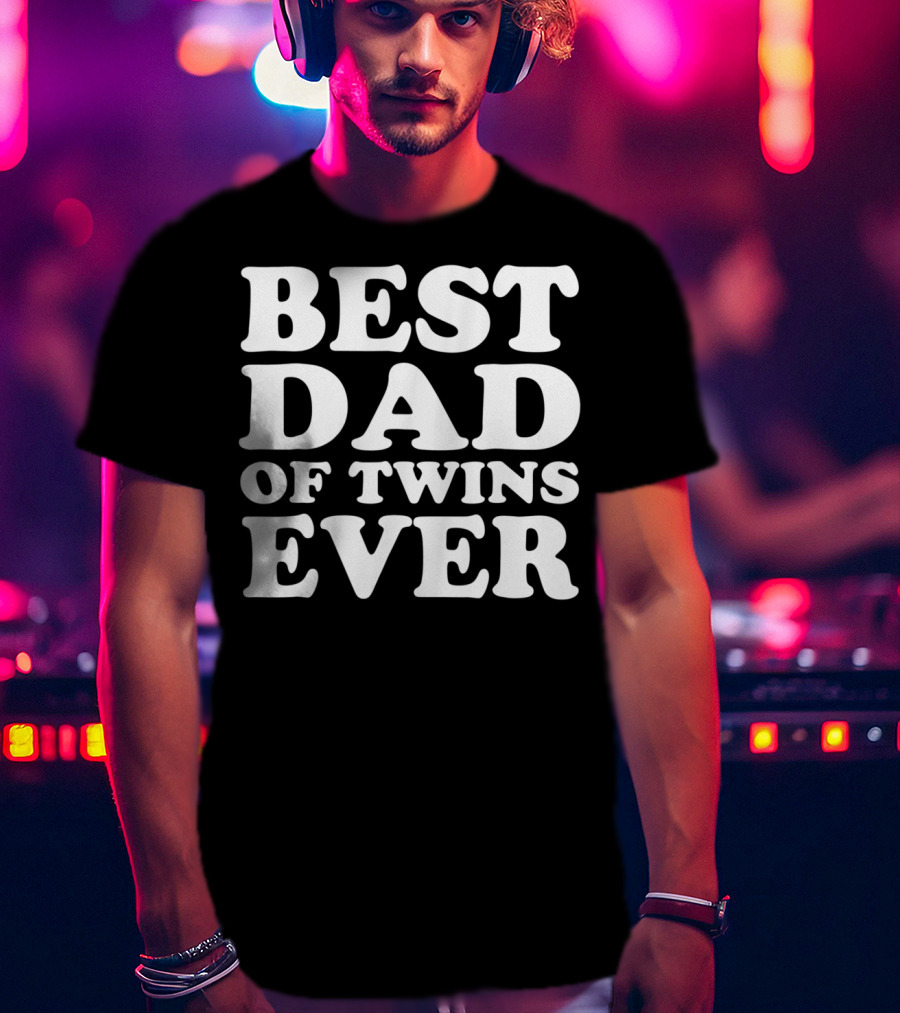 Best Dad Of Twins Ever T-Shirt