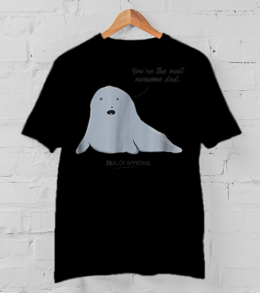 Best Dad You're The Most Awesome Dad Seal Of Approval T-Shirt