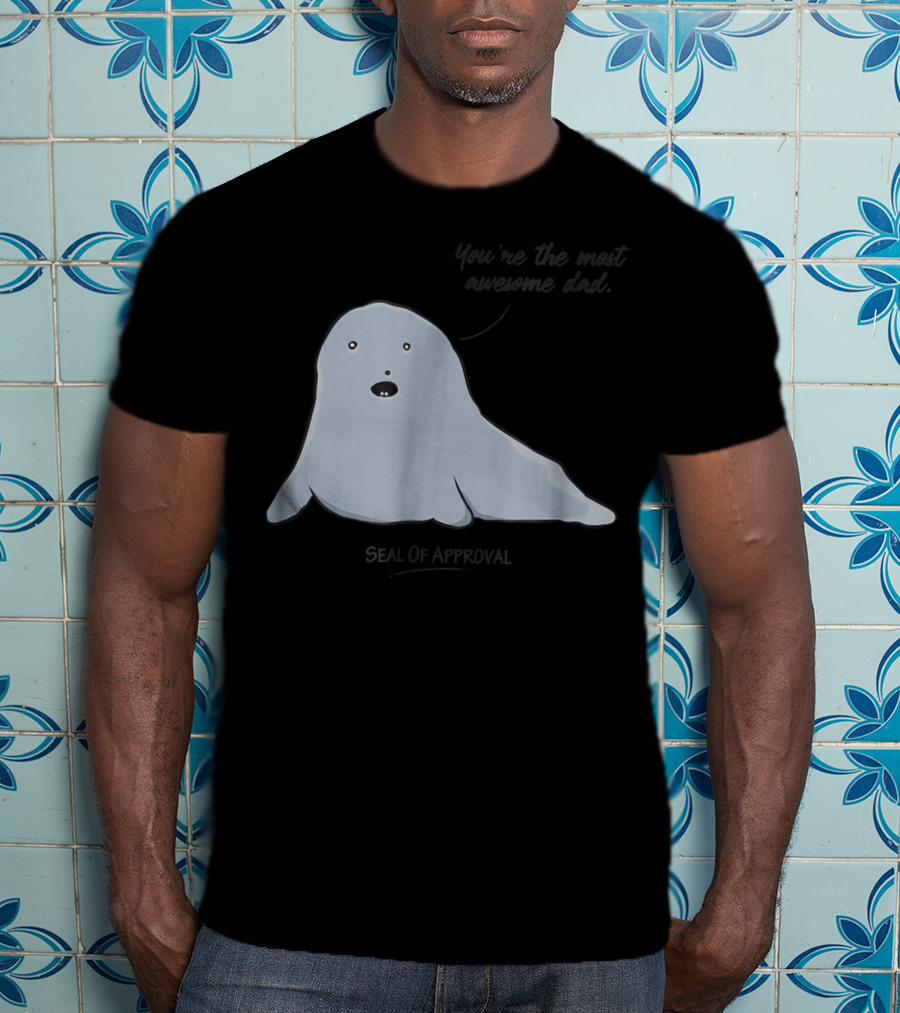 Best Dad You're The Most Awesome Dad Seal Of Approval T-Shirt