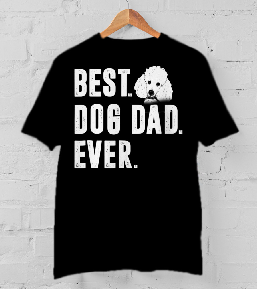 Best Dog Dad Ever Funny Poodle Dad Lover T-Shirt