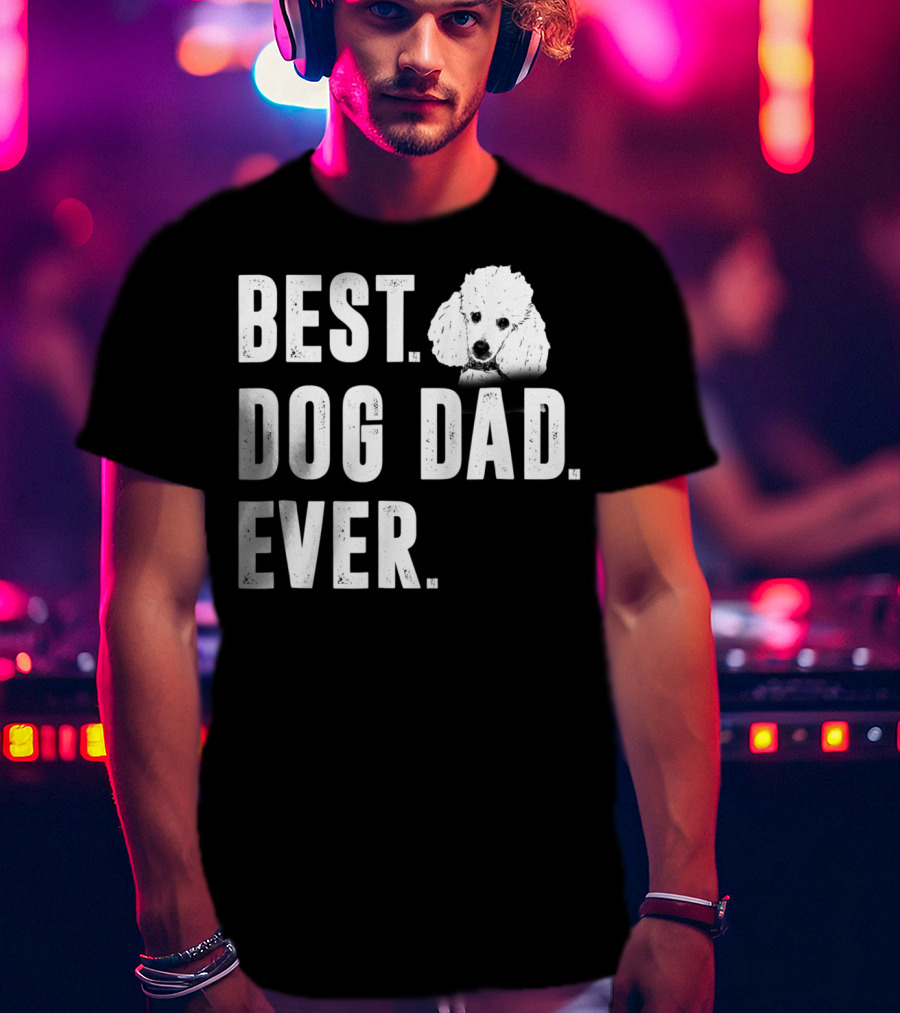 Best Dog Dad Ever Funny Poodle Dad Lover T-Shirt