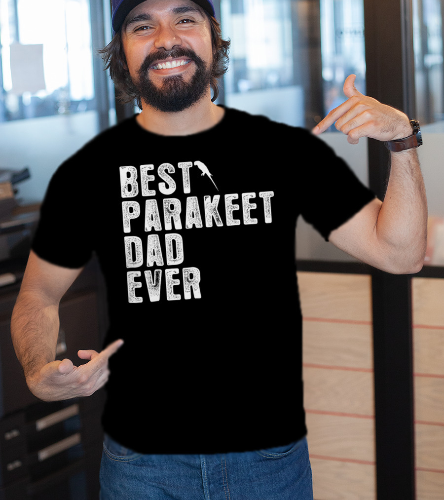 BEST PARAKEET DAD EVER Bird T-Shirt