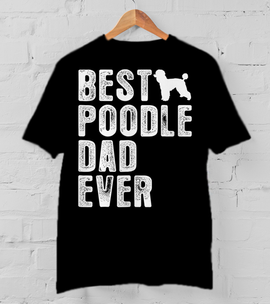 Best Poodle Dad Ever Poodle T-Shirt
