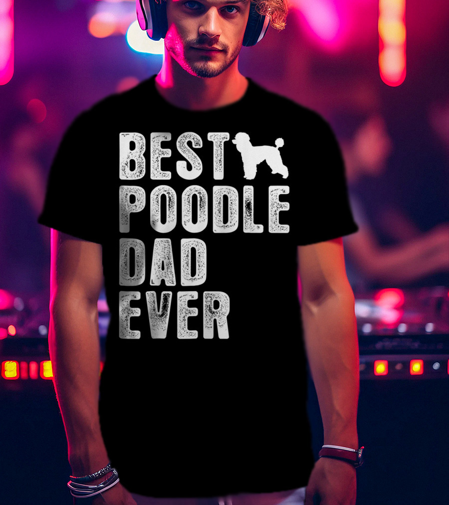 Best Poodle Dad Ever Poodle T-Shirt
