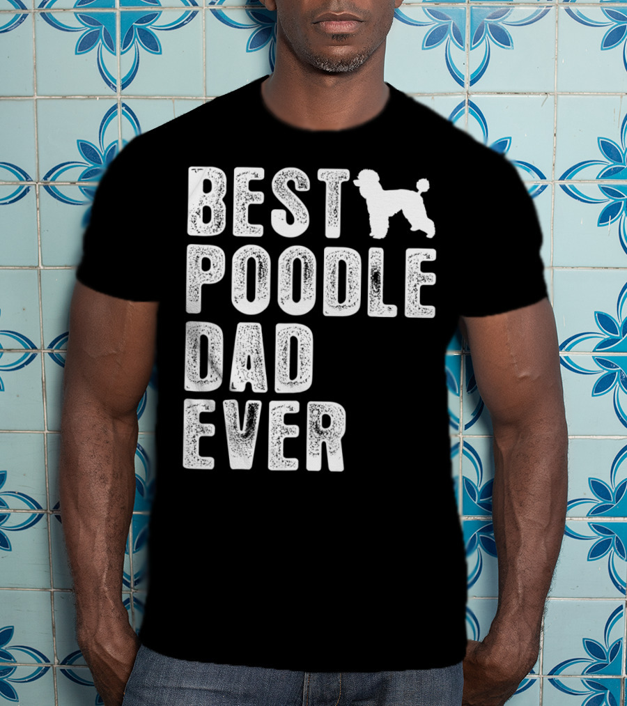 Best Poodle Dad Ever Poodle T-Shirt