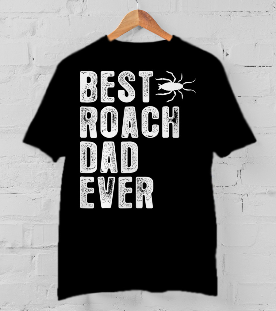 Best Roach Dad Ever Roach Image Visible T-Shirt