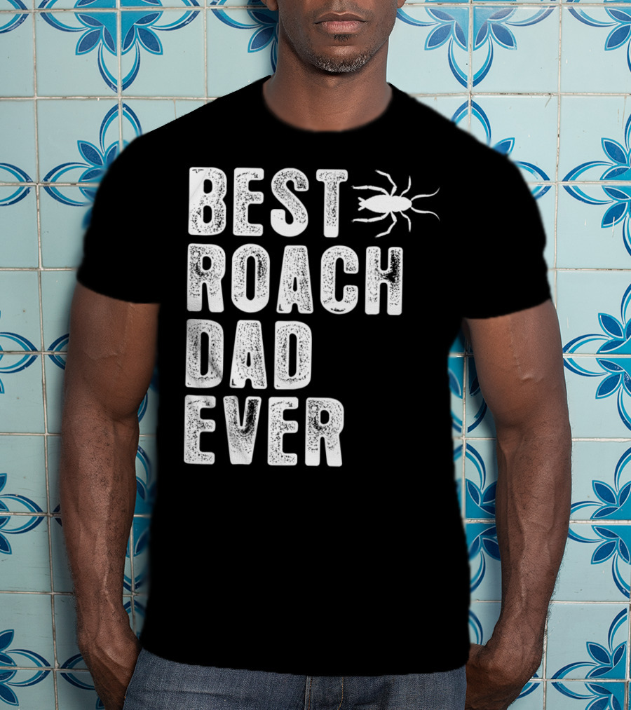 Best Roach Dad Ever Roach Image Visible T-Shirt