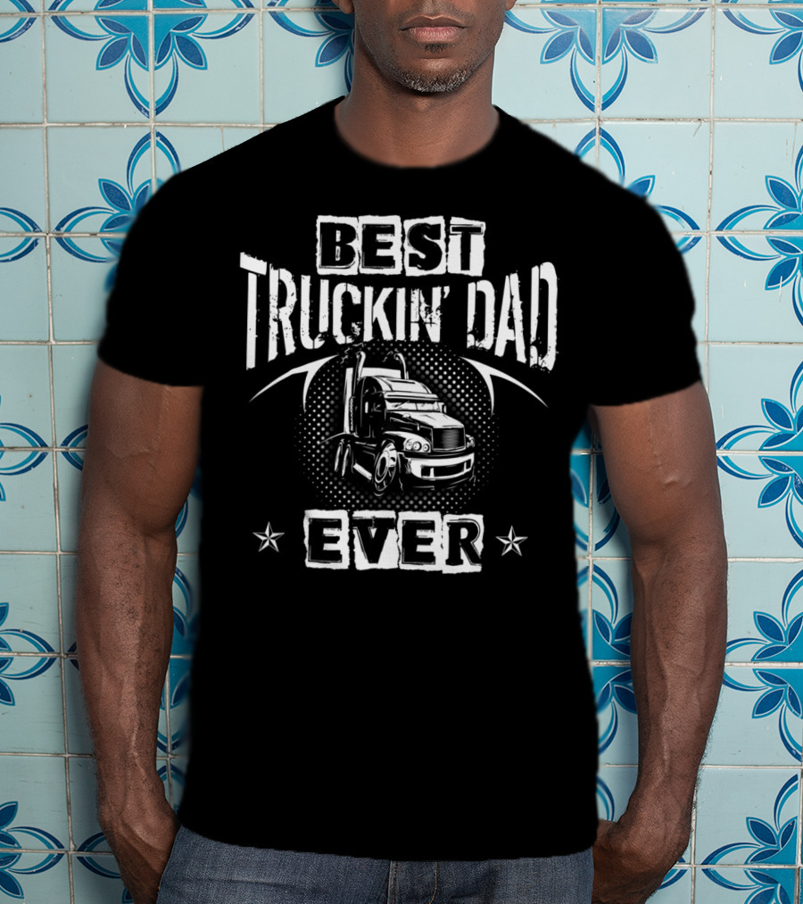 Best Truckin Dad Ever Semi Truck Stars T-Shirt