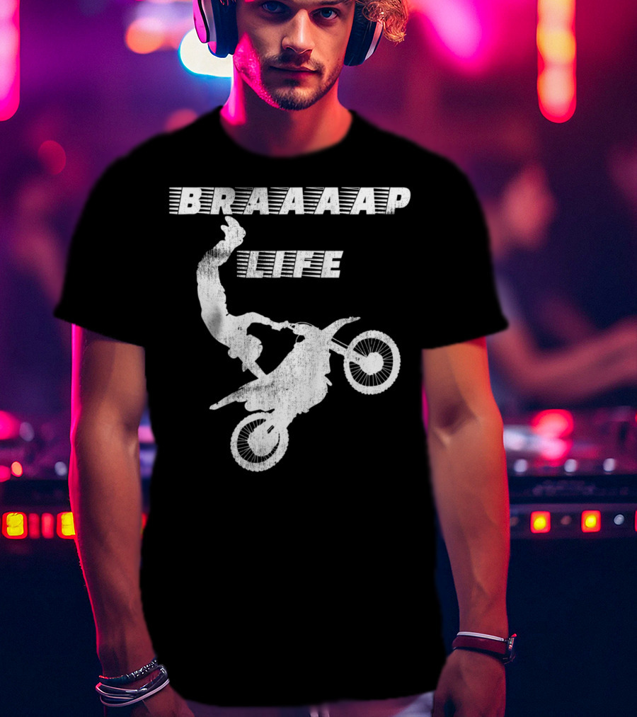Braaaap Life Motorcycle Dirt Bike Mud Sand Dad Father66 T-Shirt