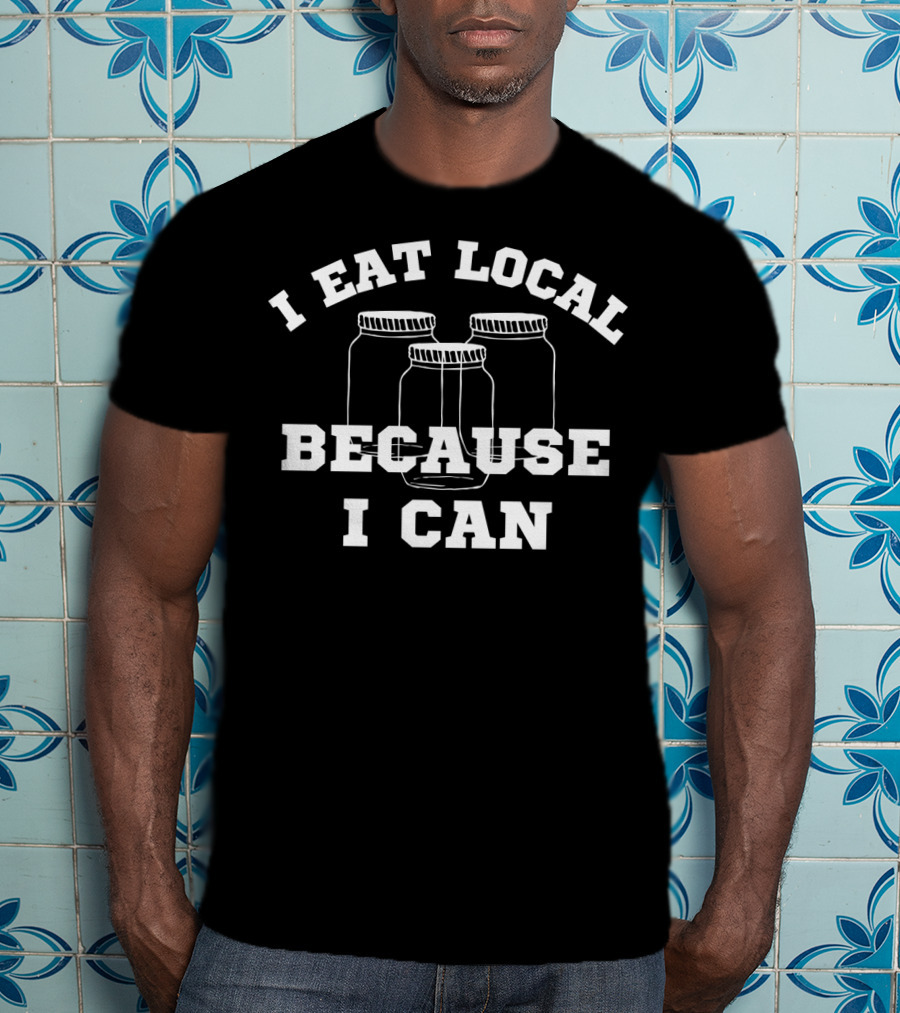 I Eat Local Canning Jar Farmers Market Blac94 T-Shirt