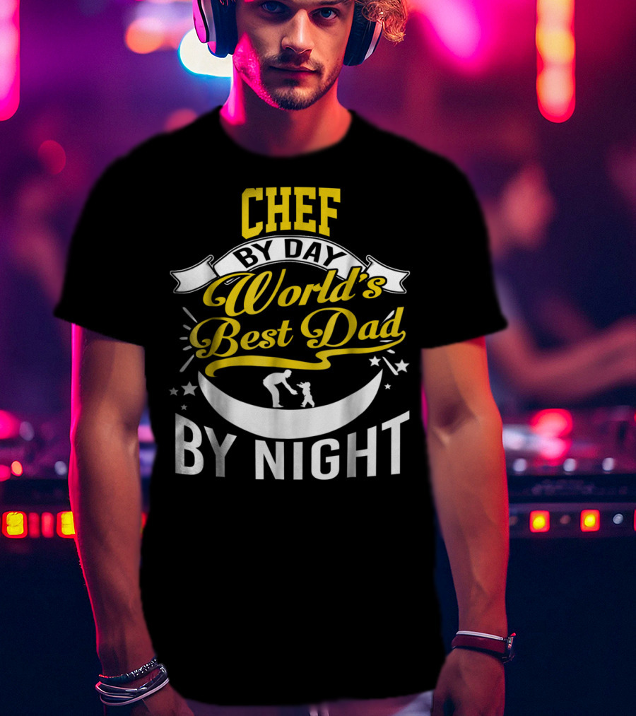Chef By Day World's Best Dad By Night Inspirational Starry Fatherhood T-Shirt