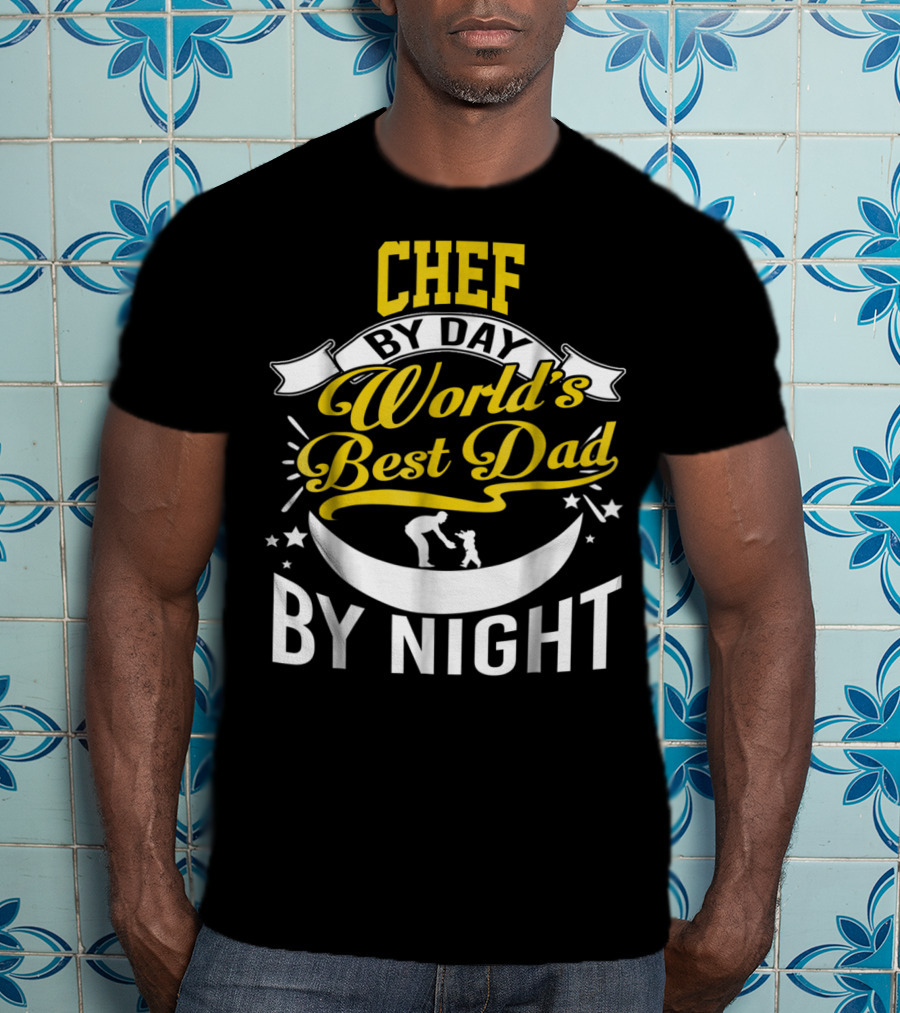 Chef By Day World's Best Dad By Night Inspirational Starry Fatherhood T-Shirt