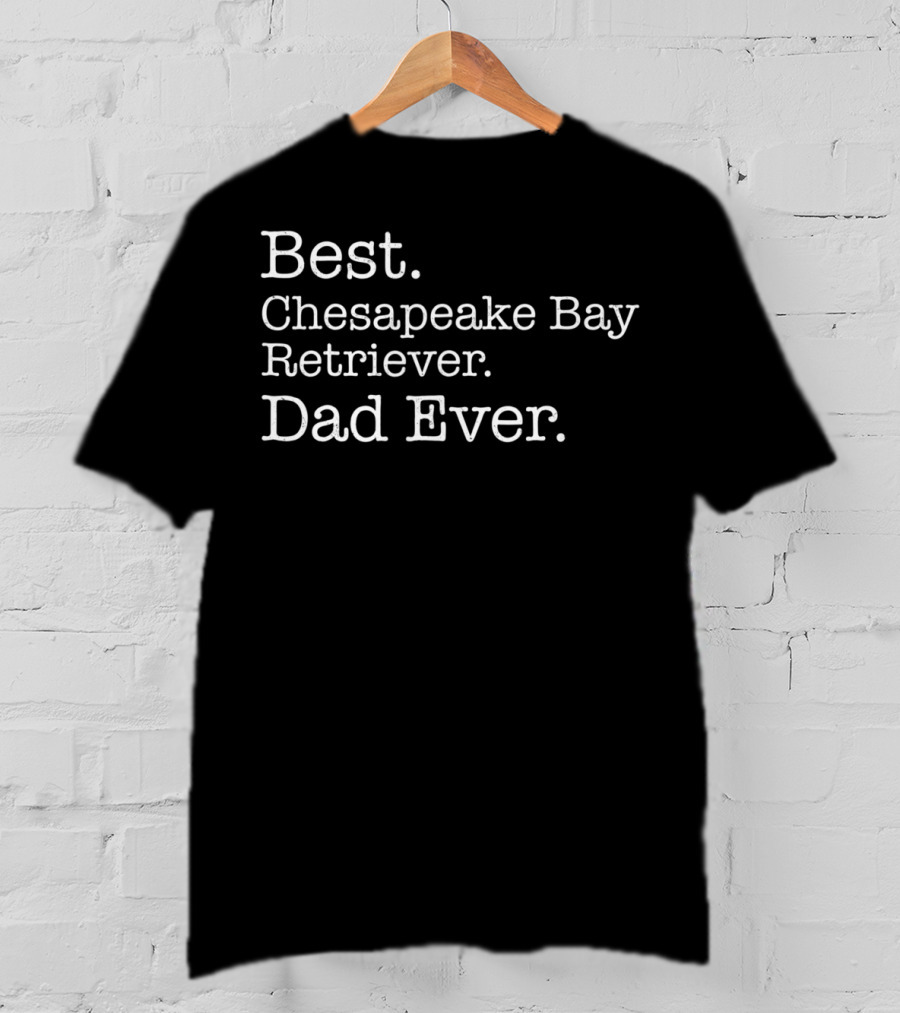 Best Chesapeake Bay Retriever Dad Ever Dog39 T-Shirt