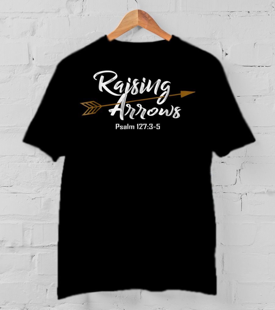 Raising Arrows Psalm 127:3-5 Christian Dad T-Shirt