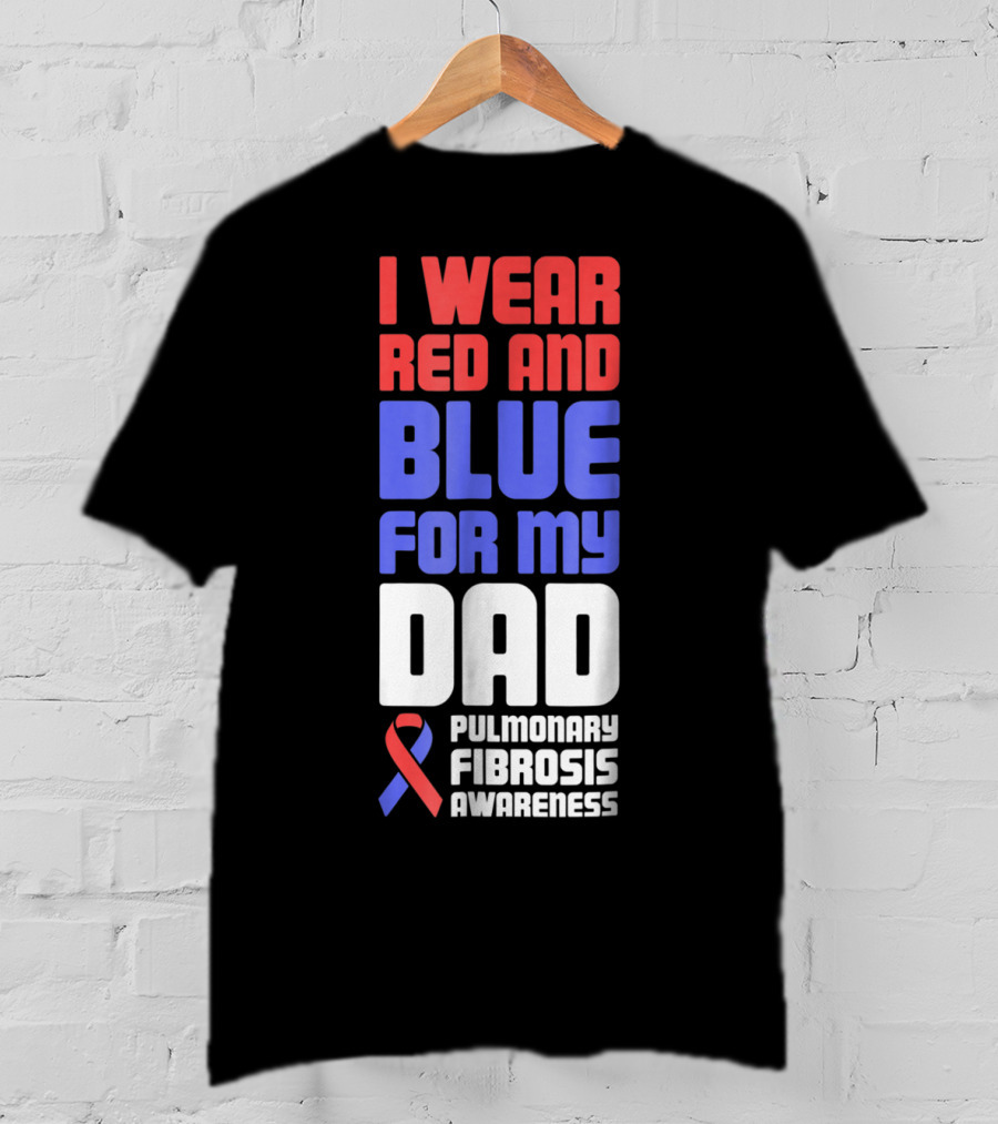 I Wear Red And Blue For My Dad Pulmonary Fibrosis Awareness T-Shirt