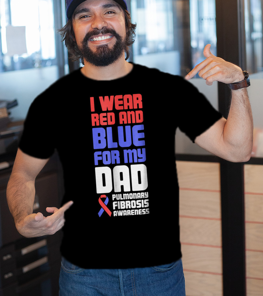 I Wear Red And Blue For My Dad Pulmonary Fibrosis Awareness T-Shirt
