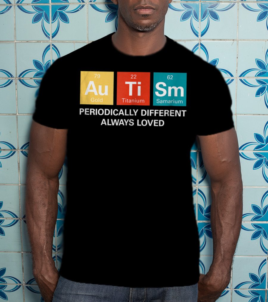 Autism Awareness Periodically Different Always Loved ASD Funny Disability Periodic Table T-Shirt