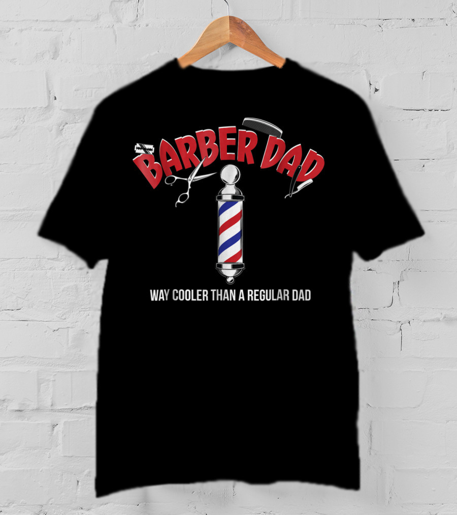 Barber Dad Way Cooler Than A Regular Dad Funny From Son Daughter T-Shirt