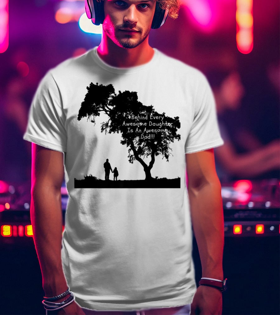 Behind Every Awesome Daughter Is An Awesome Dad Strolling Under Tree T-Shirt