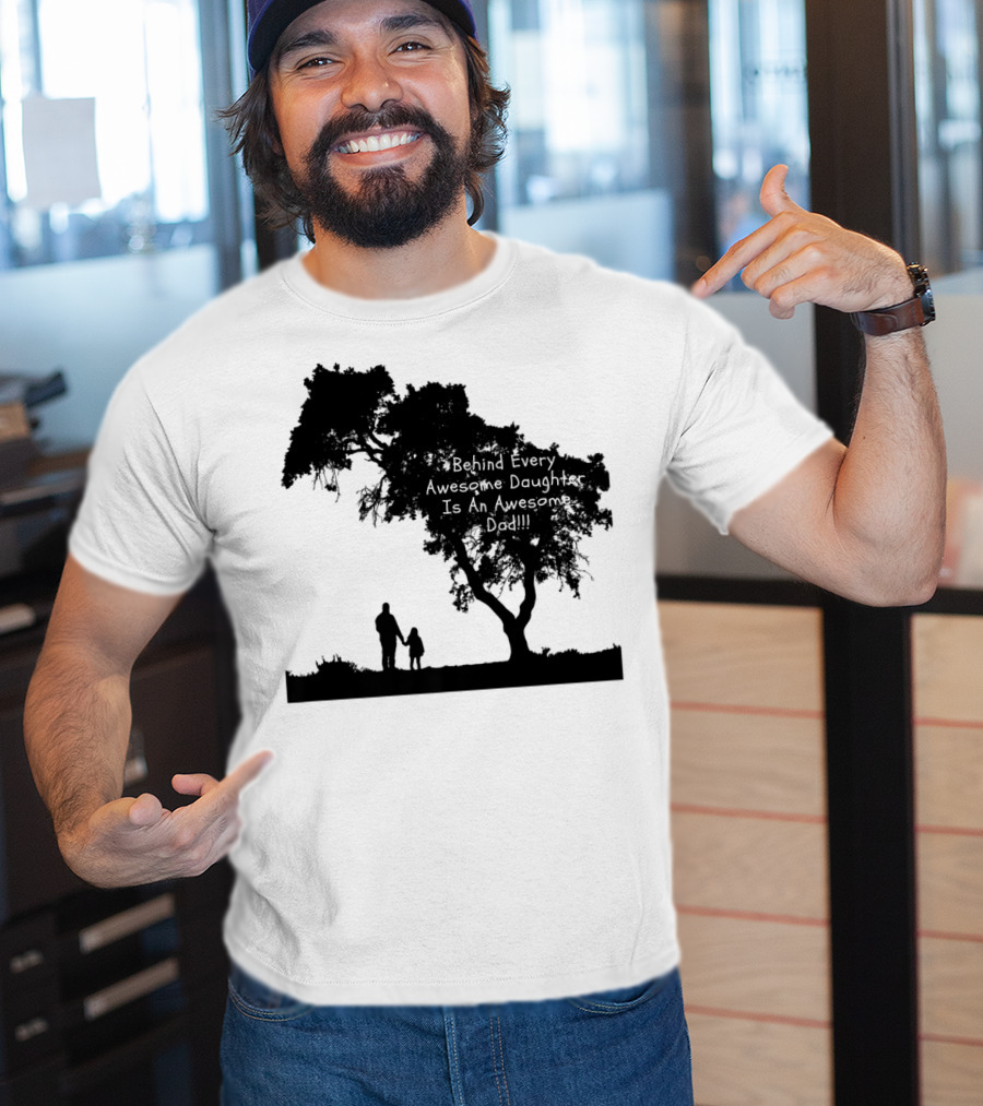 Behind Every Awesome Daughter Is An Awesome Dad Strolling Under Tree T-Shirt