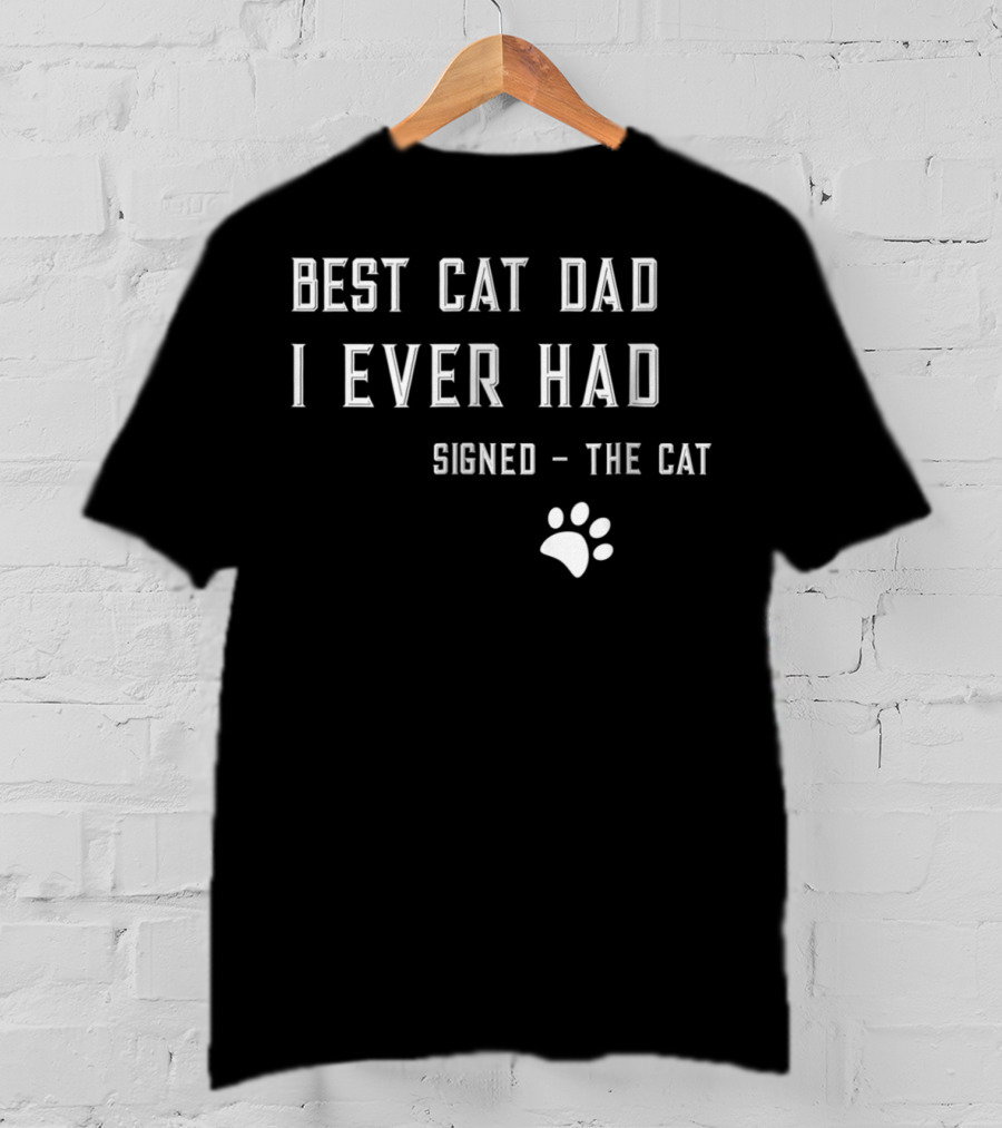 Best Cat Dad I Ever Had Signed The Cat Paw Prints T-Shirt
