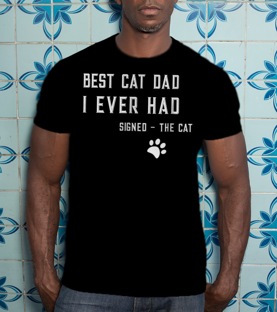 Best Cat Dad I Ever Had Signed The Cat Paw Prints T-Shirt