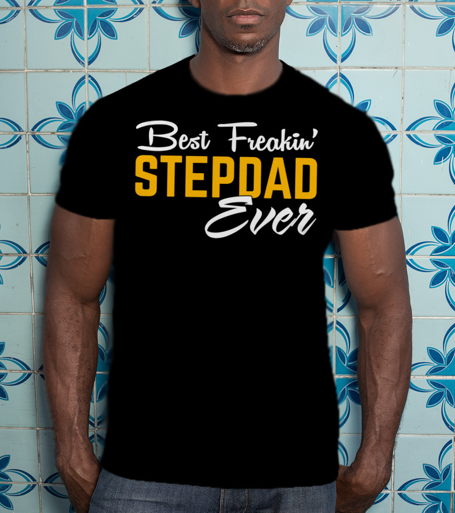 Best Freakin' Stepdad Ever Family Love STEP T-Shirt