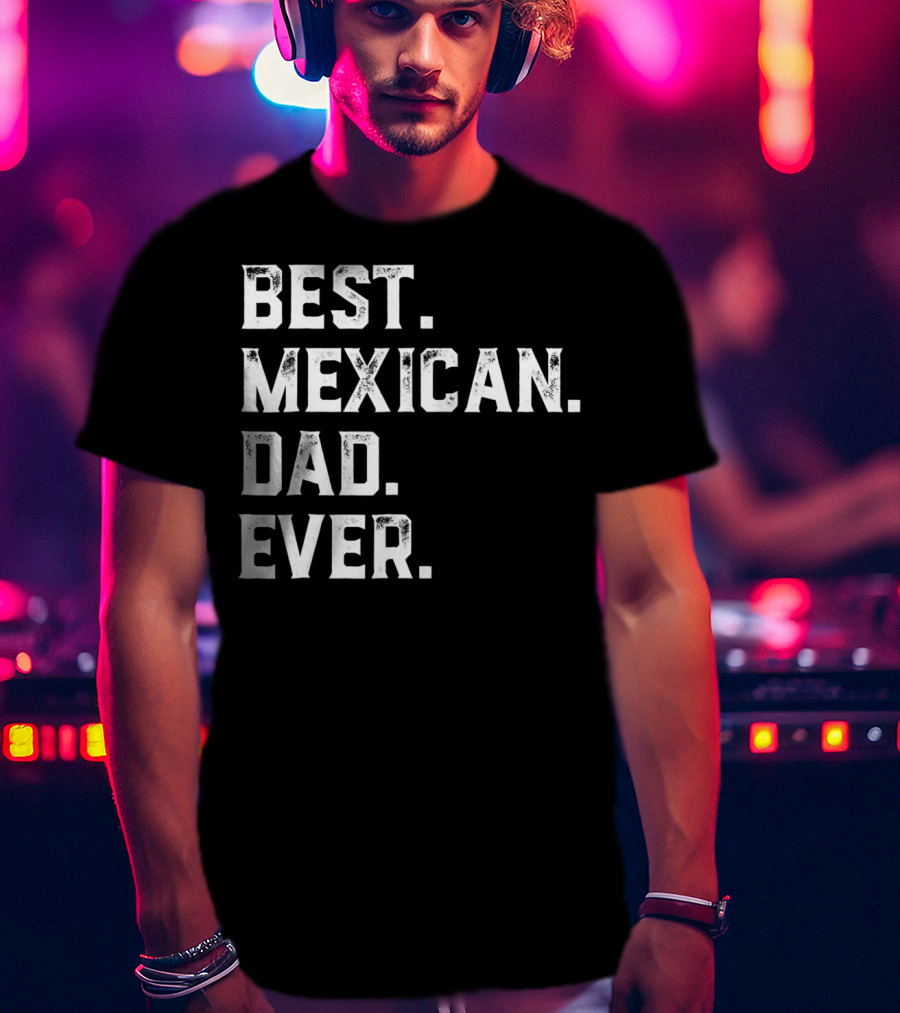 Best Mexican Dad Ever Day13 T-Shirt