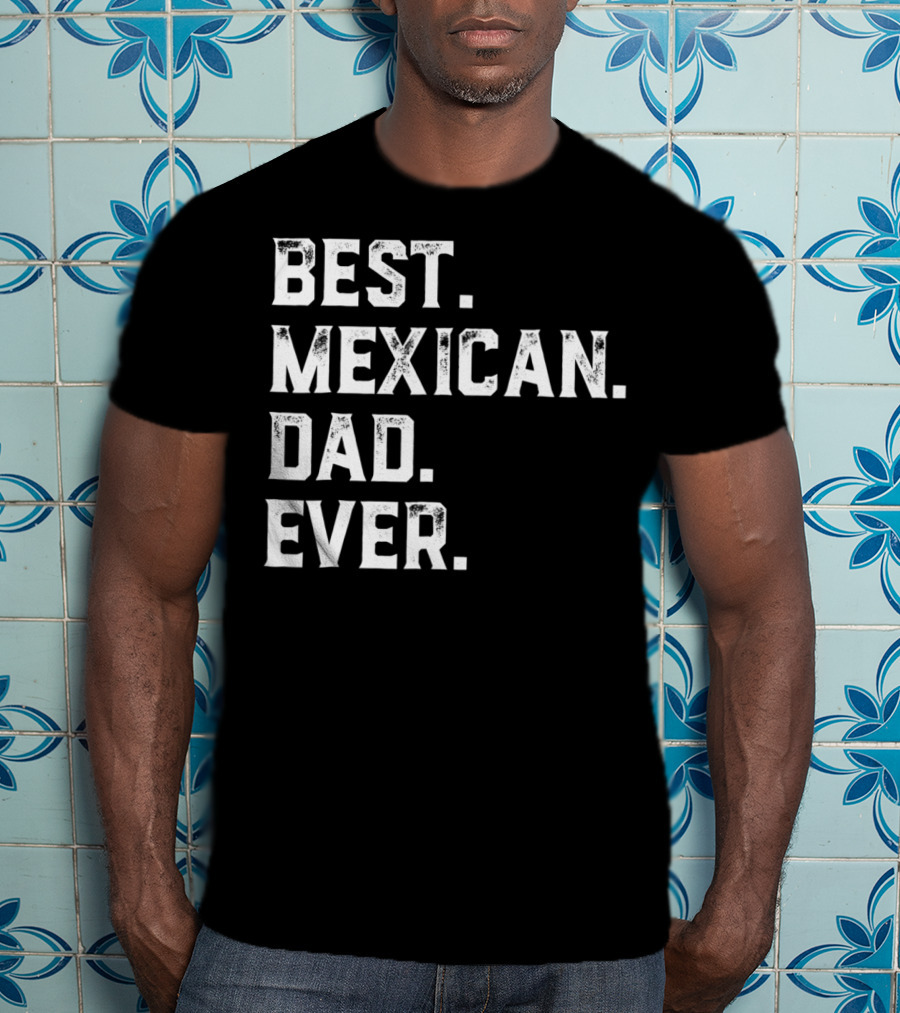 Best Mexican Dad Ever Day13 T-Shirt