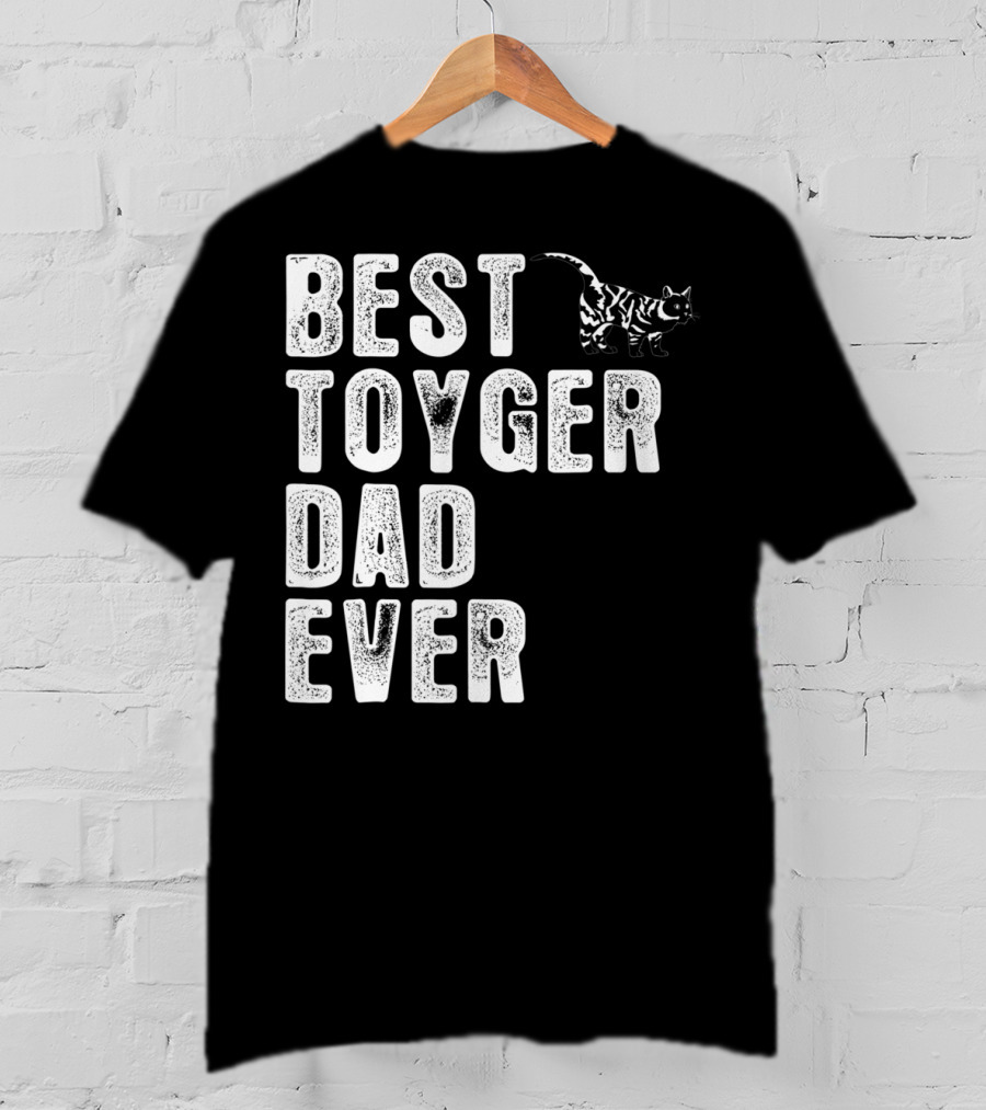 BEST TOYGER DAD EVER With Toyger Cat T-Shirt