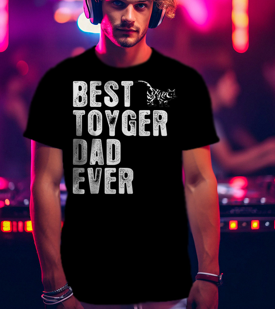 BEST TOYGER DAD EVER With Toyger Cat T-Shirt