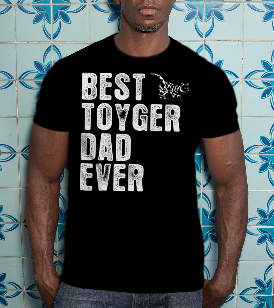 BEST TOYGER DAD EVER With Toyger Cat T-Shirt