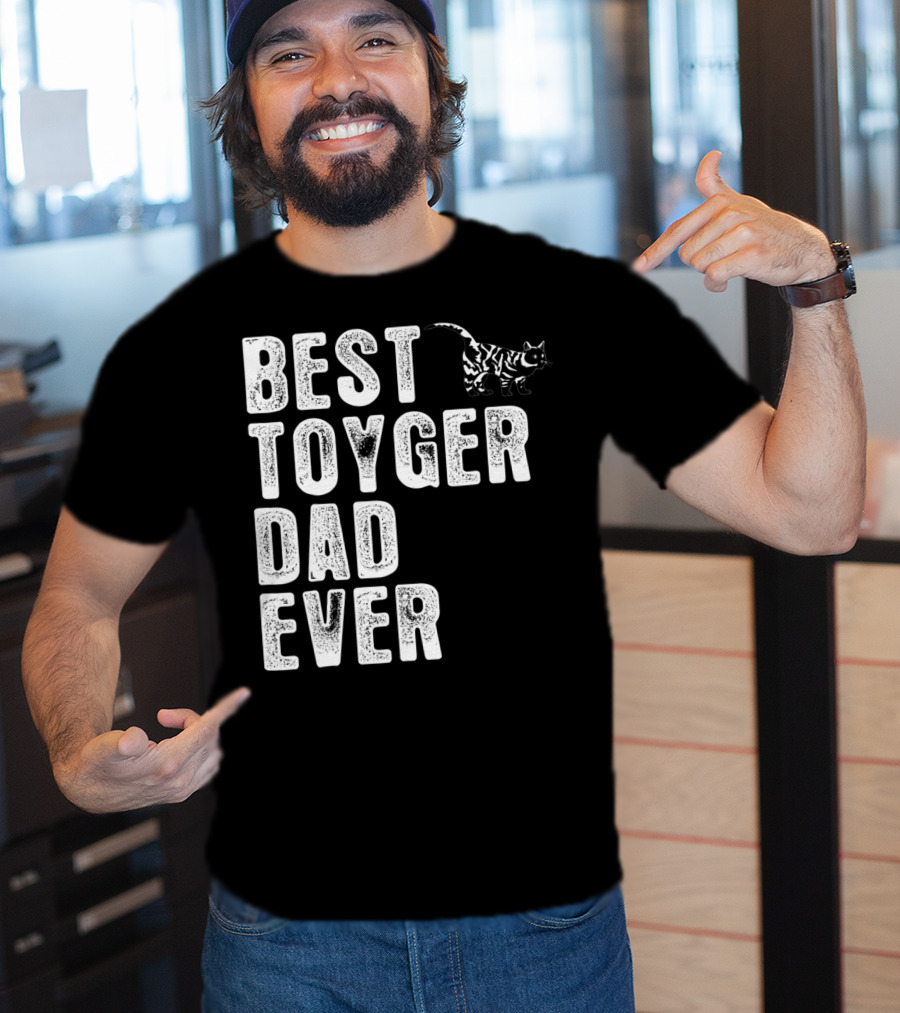 BEST TOYGER DAD EVER With Toyger Cat T-Shirt