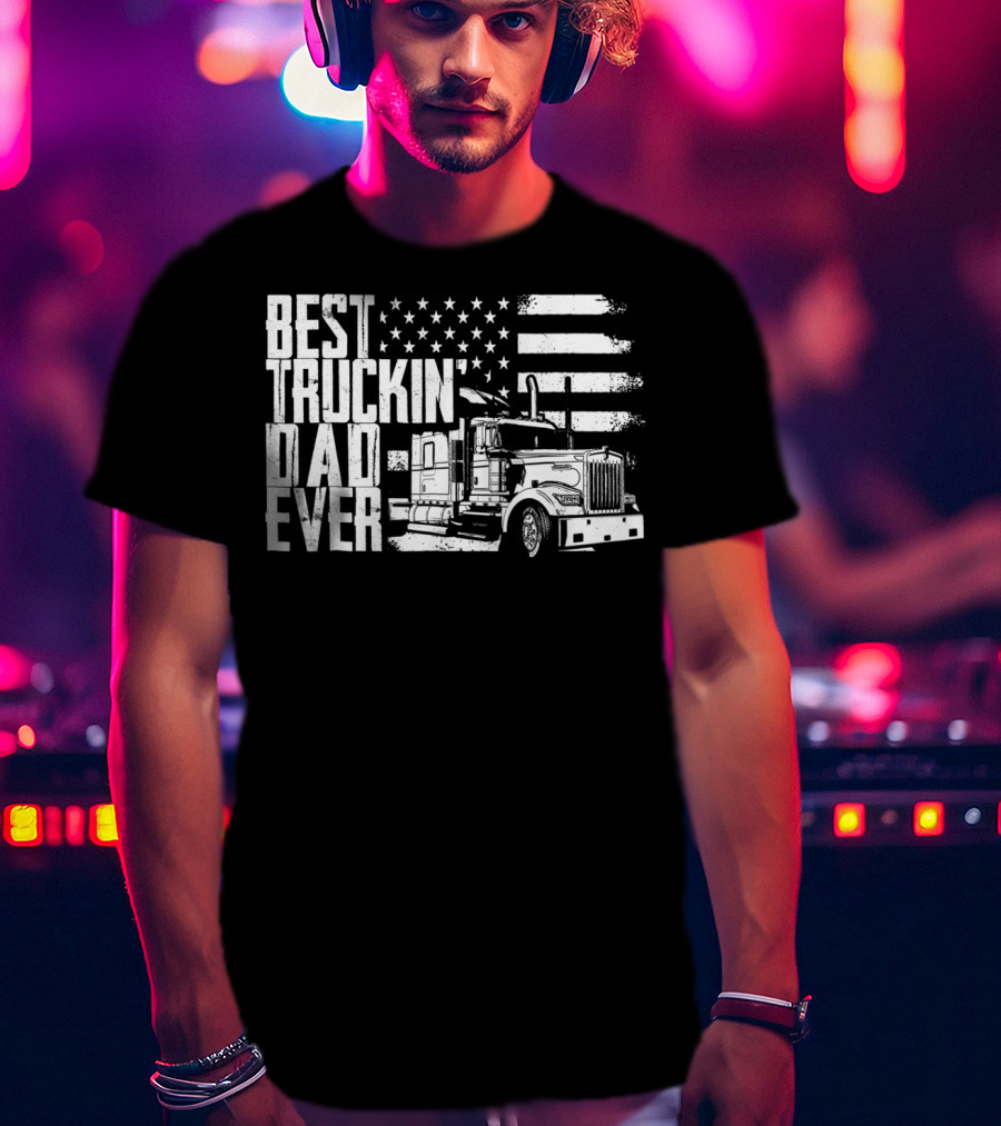 Best Truckin Dad Ever American Flag Truck T-Shirt