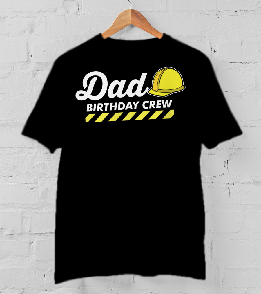 Dad Birthday Crew Hard Hat T-Shirt