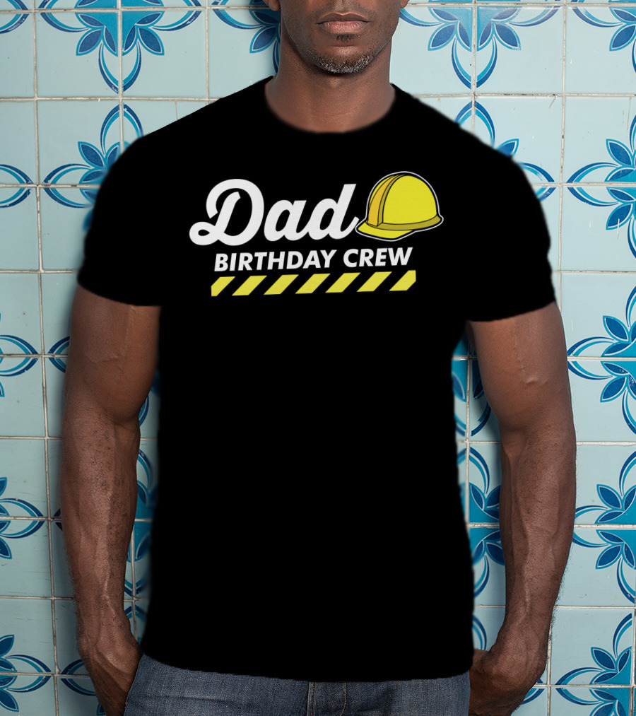 Dad Birthday Crew Hard Hat T-Shirt