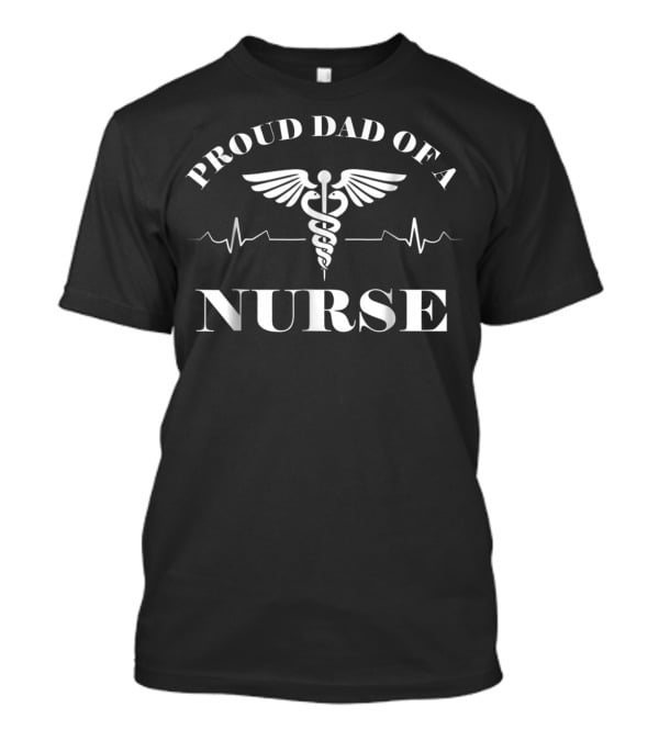 Proud Dad Of A Nurse Caduceus Heartbeat T-Shirt