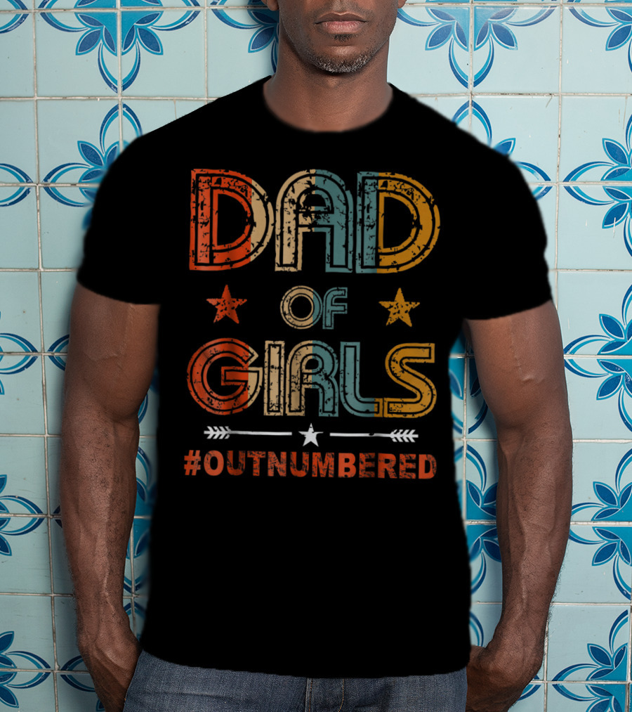 DAD OF GIRLS #OUTNUMBERED Stars And Arrow T-Shirt