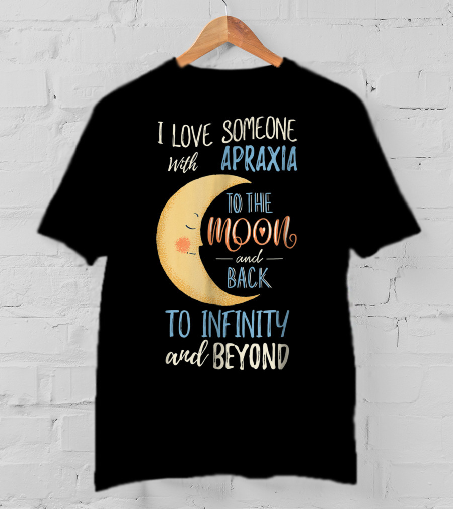 I Love Someone With Apraxia To The Moon And Back To Infinity And Beyond T-Shirt