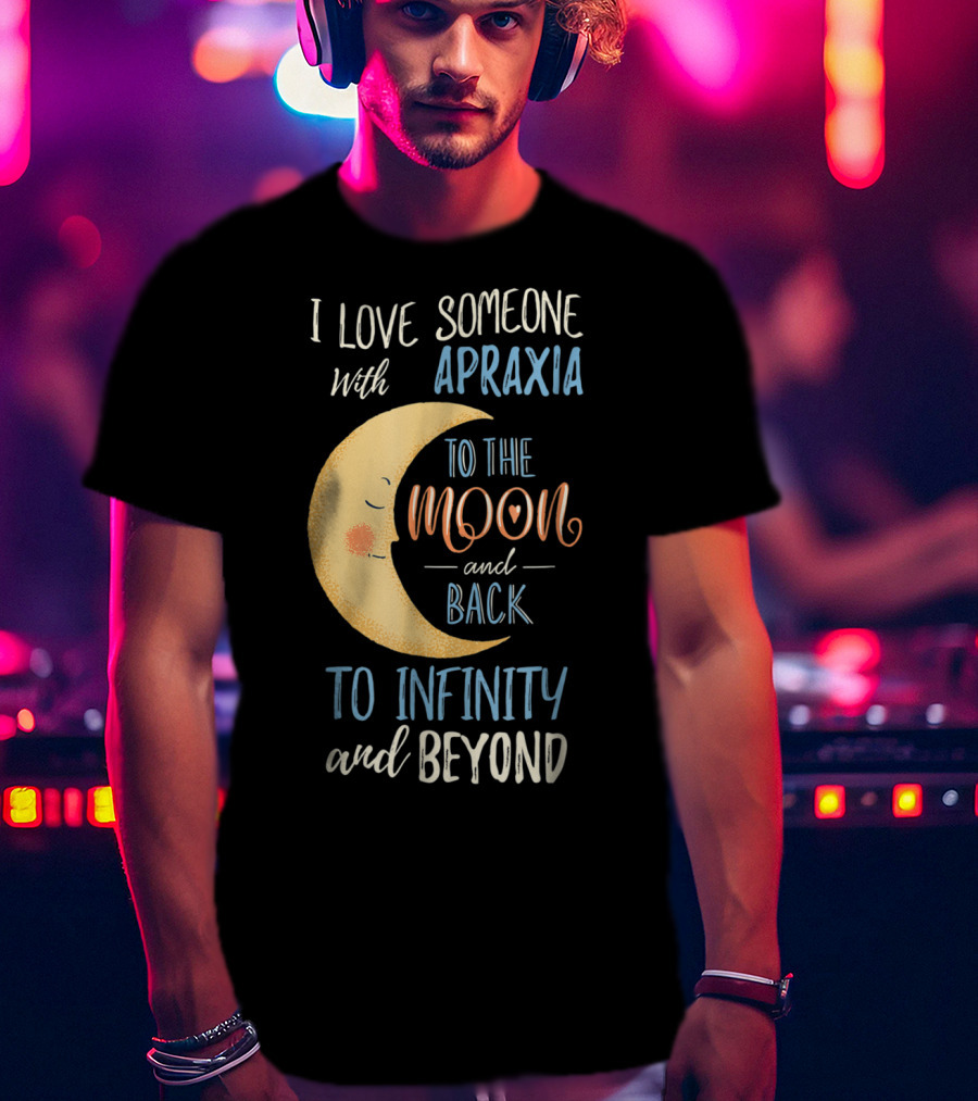 I Love Someone With Apraxia To The Moon And Back To Infinity And Beyond T-Shirt